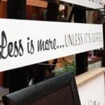 Thumbnail of http://Less%20is%20more...UNLESS%20IT'S%20COFFEE%20sign